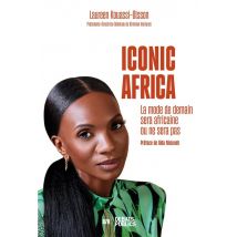 Iconic Africa : La Mode De Demain Sera Africaine Ou Ne Sera Pas