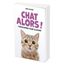 Chat Alors ! L'Encyclopédie Féline Illustrée