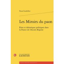 Les Miroirs Du Paon : Rites Et Rhétoriques Politiques Dans La France De L'Ancien Régime