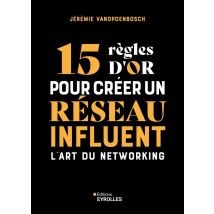 15 Règles D'Or Pour Créer Un Réseau Influent : L'Art Du Networking