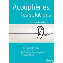 Acouphènes, Les Solutions - 60 Conseils Pour Déterminer Leurs Origines, Les Neutraliser