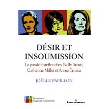 Désir Et Insoumission : La Passivité Active Chez Nelly Arcan, Catherine Millet Et Annie Ernaux