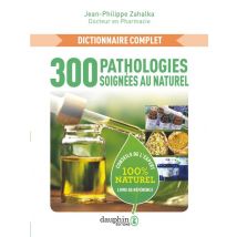 300 Pathologies Soignées Au Naturel : Conseils De L'Expert