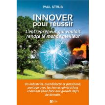 Innover Pour Réussir : L'Entrepreneur Qui Voulait Rendre Le Monde Meilleur