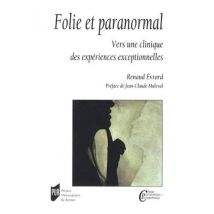 Folie Et Paranormal - Vers Une Clinique Des Expériences Exceptionnelles
