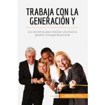 Trabaja Con La Generación Y Los Secretos Para Realizar Una Buena Gestion Intergeneracional