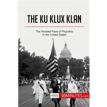The Ku Klux Klan : The Hooded Face Of Prejudice In The United States