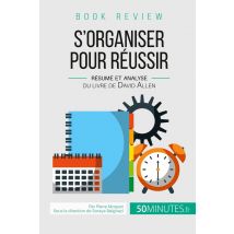 Book Review : S'Organiser Pour Réussir - Résumé Et Analyse Du Livre De David Allen