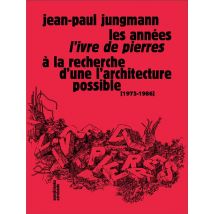 Les Années L'Ivre De Pierres - À La Recherche D'Une Architecture Possible (1975-1986)