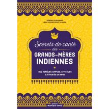 Secrets De Santé Des Grands-mères Indiennes : Des Remèdes Simples, Efficaces Et À Portée De Main