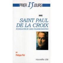 Prier 15 Jours Avec... : Prier 15 Jours Avec Saint Paul De La Croix - Fondateur Des Passionistes