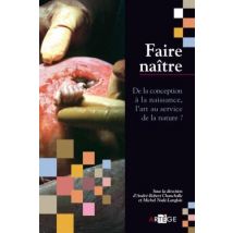 Faire Naître : De La Conception À La Naissance, L'Art Au Service De La Nature ?