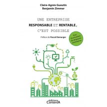 Une Entreprise Responsable Et Rentable, C'Est Possible - Avec 18 Entretiens De Dirigeants D'Entreprise