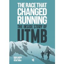 The Race That Changed Running : The Inside Story Of Utmb