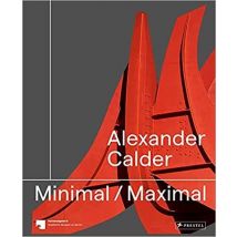 Alexander Calder : Minimal Maximal