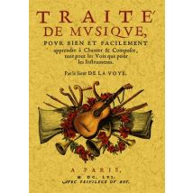 Traité De Musique - Pour Bien Et Facilement Apprendre À Chanter & Composer, Tant Pour Les Voix Que Pour Les Instruments