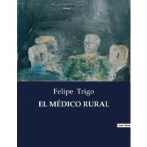 El Médico Rural : Una Exploración De La Vida Y Desafios De Un Médico En El Entorno Rural.