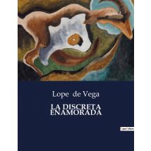 La Discreta Enamorada : Una Comedia De Enredos Y Amor En La Espana Del Siglo De Oro