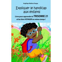 Expliquer Le Handicap Aux Enfants : Livre Pour Apprendre La Trisomie 21 Aux Enfants Et Les Faire Voyager En Même Temps!
