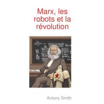 Marx, Les Robots Et La Révolution