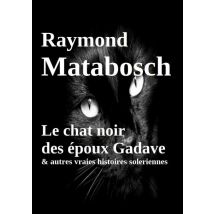 Le Chat Noir Des Époux Gadave & Autres Vraies Histoires Soleriennes