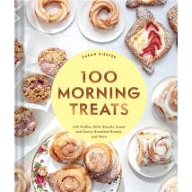 100 Morning Treats : With Muffins, Rolls, Biscuits, Sweet Savory Breakfast Breads, More