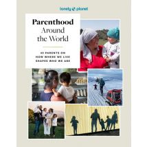 Parenthood Around The World: 40 Parents On How Where We Live Shapes Who We Are (édition 2025)