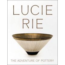 Lucie Rie : The Adventure Of Pottery