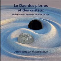 Le Dao Des Pierres Et Des Cristaux : L'Utilisation Des Minéraux En Médecine Chinoise