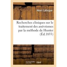 Recherches Cliniques Sur Le Traitement Des Anevrismes - Par La Methode De Hunter Et Le Procede De Jo