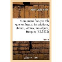 Monumens François Tels Que Tombeaux, Inscriptions, Statues, Vitraux, Mosaïques, Fresques : Tome V. Chap. Li-lxi. Collégiale Saint-nicolas À Amiens -