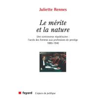 Le Mérite Et La Nature : Une Controverse Républicaine : L'Accès Des Femmes Aux Professions De Prestige (1880-1940)