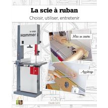 La Scie À Ruban : Choisir, Utiliser, Entretenir
