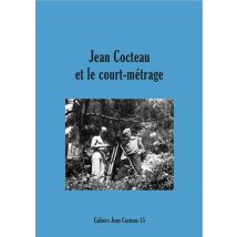 Cahiers Jean Cocteau N.15 - Jean Cocteau Et Le Court-métrage
