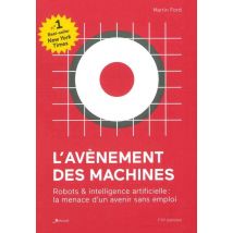 L'Avènement Des Machines - Robots Et Intelligence Artificielle : La Menace D'Un Avenir Sans Emploi