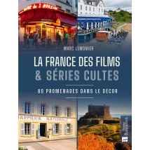 La France Des Films & Séries Cultes : 80 Promenades Dans Le Décor