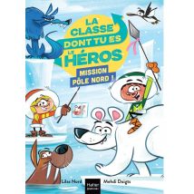 La Classe Dont Tu Es Le Héros Tome 9 : Mission Pôle Nord !