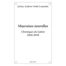 Mauvaises Nouvelles : Chroniques Du Gabon (2016-2019)