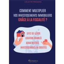 Comment Multiplier Vos Investissements Immobiliers Grâce À La Fiscalité ?