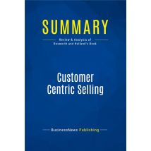 Customer Centric Selling : Review And Analysis Of Bosworth And Holland's Book