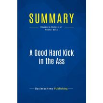Summary: A Good Hard Kick In The Ass : Review And Analysis Of Adams' Book