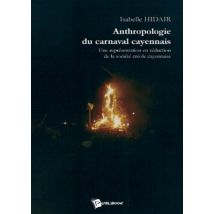 Anthropologie Du Carnaval Cayennais : Une Représentation En Réduction De La Société Créole Cayennaise