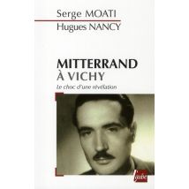 Mitterrand À Vichy - Le Choc D'Une Révélation