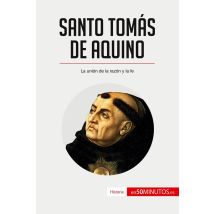 Santo Tomã¡s De Aquino : La Uniã³n De La Razã³n Y La Fe