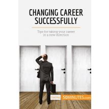Changing Career Successfully : Tips For Taking Your Career In A New Direction