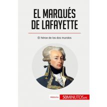 El Marqués De Lafayette : El Héroe De Los Dos Mundos