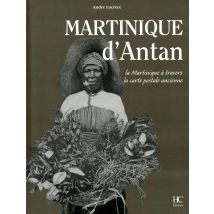 Martinique D'Antan - La Martinique À Travers La Carte Postale Ancienne