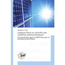 Logique Floue Et Controle Des Systemes Photovoltaïques : Commande Floue Type-2 Et Mppt Floue Pour Le Pompage Photovoltaïque