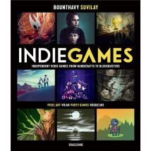 Indie Games : Independent Video Games From Handcrafts To Blockbusters