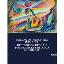 Recuerdos De Viaje Por Francia Y Bélgica En 1840-1841